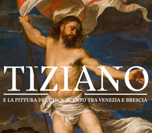 TIZIANO AND THE PAINTING OF THE CINQUECENTO BETWEEN VENICE AND BRESCIA - FROM 21 MARCH TO 1 JULY 2018